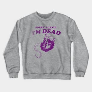 Sorry I Can't I'm Dead . Retro cartoon T-shirt, vintage cartoon tee, meme T-shirt, unisex Crewneck Sweatshirt